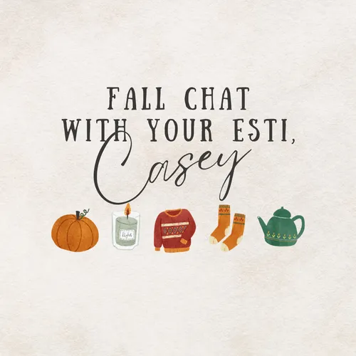 Fall Chat with Your Esti, Casey!